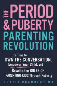 The Period and Puberty Parenting Revolution : It's Time to Own the Conversation, Empower Your Child, and Rewrite the Rules of Parenting Kids through Puberty