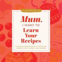 Mum, I Want to Learn Your Recipes : A Keepsake Memory Book to Gather and Preserve Your Favourite Family Recipes