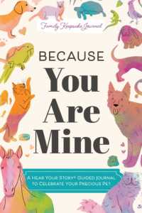 Because You Are Mine : A Hear Your Story(R) Guided Journal to Celebrate Your Precious Pet (Hear Your Story Books)