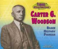Carter G. Woodson : Black History Pioneer (Famous African Americans)