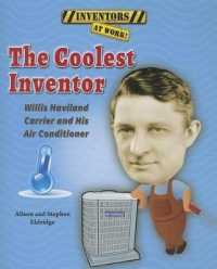 The Coolest Inventor : Willis Haviland Carrier and His Air Conditioner (Inventors at Work!)