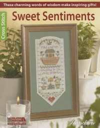 Sweet Sentiments Cross Stitch : These Charming Words of Wisdom Make Inspiring Gifts!