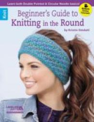 Beginner's Guide to Knitting in the Round : Learn Both Double Pointed & Circular Needle Basics!; Bonus! Online Tutorials!