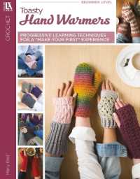 Crochet Toasty Hand Warmers : Progressive Learning Techniques for a Make Your First Experience
