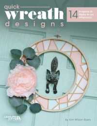 Quick Wreath Designs : 14 Projects to Make in an Afternoon