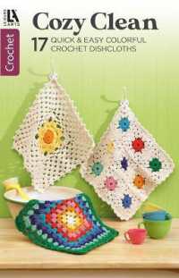 Cozy Clean Crochet : 17 Quick & Easy Colorful Crochet Dishcloths