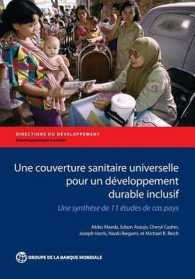 Une Couverture Sanitaire Universelle Pour Un Développement Durable Inclusif : Une Synthèse De 11 Études De Cas Pays (Directions in Development - Human Development)