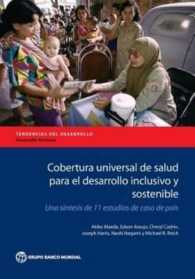 Cobertura Universal De Salud Para El Desarrollo Inclusivo Y Sostenible : Una Síntesis De 11 Estudios De Caso De País (Directions in Development)