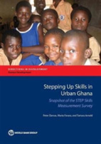 Stepping Up Skills in Urban Ghana : Snapshot of the STEP Skills Measurement Survey (Directions in Development - Human Development)