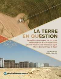 La terre en question : Une meilleure gouvernance foncière et une meilleure gestion de la pénurie de terres peuvent-elles éviter la crise qui s'annonce dans la région Moyen-Orient et Afrique du Nord?