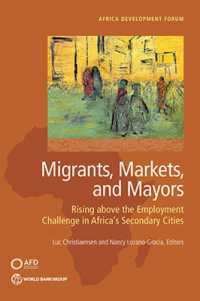 Migrants, Markets, and Mayors : Rising above the Employment Challenge in Africa's Secondary Cities (Africa Development Forum)