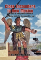 Close Encounters in New Mexico : An Expose of the Systematic Political and Social Control of Judges and the Law