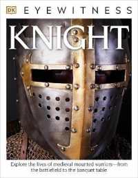 Eyewitness Knight : Explore the Lives of Medieval Mounted Warriors—from the Battlefield to the Banqu (Dk Eyewitness)