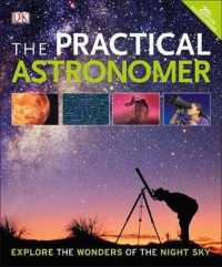The Practical Astronomer : Explore the Wonders of the Night Sky