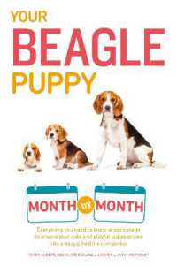 Your Beagle Puppy Month by Month : Everything You Need to Know at Each State to Ensure Your Cute and Playful Puppy (Your Puppy Month by Month)