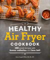 Healthy Air Fryer Cookbook : 100 Great Recipes with Fewer Calories and Less Fat (Healthy Cookbook)