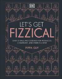 Let's Get Fizzical : More than 50 Bubbly Cocktail Recipes with Prosecco, Champagne, and Other Sparkli