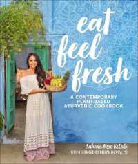 Eat Feel Fresh : A Contemporary, Plant-Based Ayurvedic Cookbook