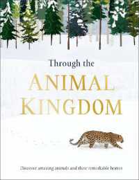 Through the Animal Kingdom : Discover Amazing Animals and Their Remarkable Homes (Journey through)