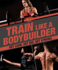 Train Like a Bodybuilder : Get Lean. Get Big. Get Strong.