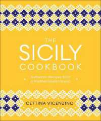 The Sicily Cookbook : Authentic Recipes from a Mediterranean Island