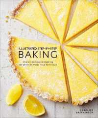 Illustrated Step-by-Step Baking : Classic and Inspiring Variations to Hone Your Techniques