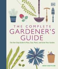 The Complete Gardener's Guide : The One-Stop Guide to Plan, Sow, Plant, and Grow Your Garden