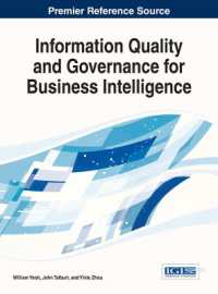 ビジネス・インテリジェンスにおける情報の質とガバナンス<br>Information Quality and Governance for Business Intelligence (Advances in Business Strategy and Competitive Advantage)