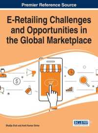 グローバル市場におけるオンライン小売の課題とチャンス<br>E-Retailing Challenges and Opportunities in the Global Marketplace (Advances in E-business Research)