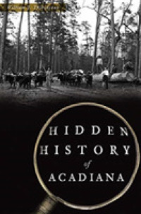 Hidden History of Acadiana (Arcadia) -- Paperback