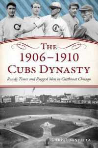 The 1906-1910 Cubs Dynasty : Rowdy Times and Rugged Men in Cutthroat Chicago (The History Press)