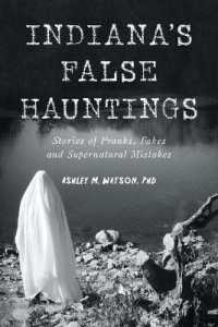 Indiana's False Hauntings : Stories of Pranks, Fakes and Supernatural Mistakes