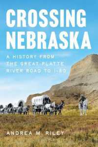 Crossing Nebraska : A History from the Great Platte River Road to I-80 (History & Guide)