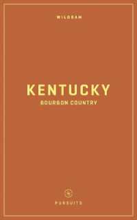Wildsam Field Guides: Kentucky Bourbon Country (Pursuits Series) （2022TH）