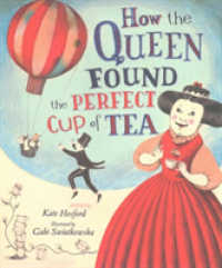 How the Queen Found the Perfect Cup of Tea -- Hardback