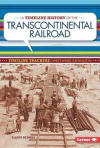 A Timeline History of the Transcontinental Railroad (Timeline Trackers: Westward Expansion)