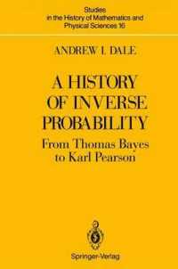 A History of Inverse Probability : From Thomas Bayes to Karl Pearson (Studies in the History of Mathematics and Physical Sciences) （Reprint）