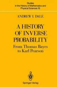A History of Inverse Probability : From Thomas Bayes to Karl Pearson (Studies in the History of Mathematics and Physical Sciences) （Reprint）