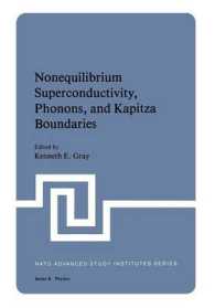 Nonequilibrium Superconductivity, Phonons, and Kapitza Boundaries (NATO Science Series B:)