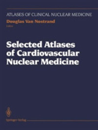 Selected Atlases of Cardiovascular Nuclear Medicine (Atlases of Clinical Nuclear Medicine) （Reprint）