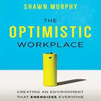 The Optimistic Workplace : Creating an Environment That Energizes Everyone