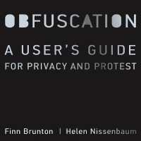 Obfuscation : A User's Guide for Privacy and Protest