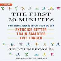 The First 20 Minutes : Surprising Science Reveals How We Can Exercise Better, Train Smarter, Live Longer