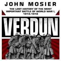 Verdun : The Lost History of the Most Important Battle of World War I, 1914-1918 （Library）
