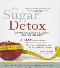 The Sugar Detox : Lose the Sugar, Lose the Weight--Look and Feel Great