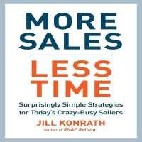 More Sales, Less Time (5-Volume Set) : Surprisingly Simple Strategies for Today's Crazy-Busy Sellers （Unabridged）