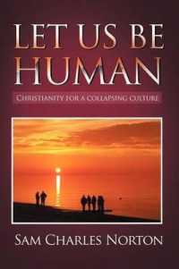 Let Us Be Human : Christianity for a Collapsing Culture