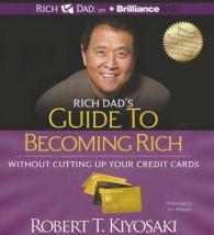 Rich Dad's Guide to Becoming Rich without Cutting Up Your Credit Cards (3-Volume Set) （Unabridged）