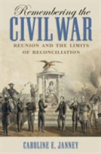 Remembering the Civil War : Reunion and the Limits of Reconciliation (Littlefield History of the Civil War Era)