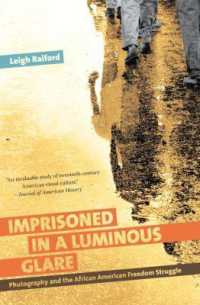 Imprisoned in a Luminous Glare : Photography and the African American Freedom Struggle